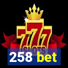 258 bet